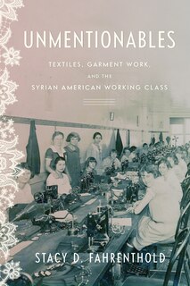 Unmentionables: Textiles, Garment Work, and the Syrian American Working Class