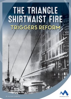 Front cover_The Triangle Shirtwaist Fire Triggers Reform