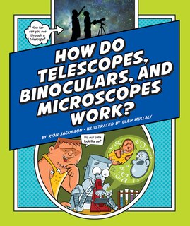 Couverture_How Do Telescopes, Binoculars, and Microscopes Work?