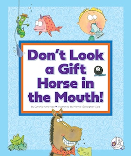 Don't Look a Gift Horse in the Mouth!: (And Other Weird Sayings)