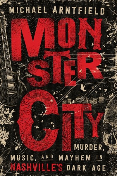 Monster City: Murder, Music, And Mayhem In Nashville's Dark Age image number 0