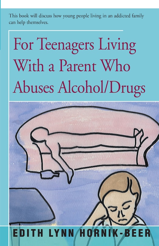 Couverture_For Teenagers Living With A Parent Who Abuses Alcohol/drugs
