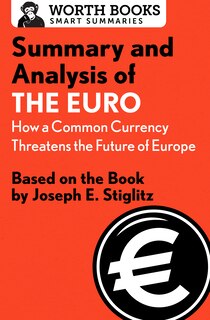 Front cover_Summary And Analysis Of The Euro: How A Common Currency Threatens The Future Of Europe