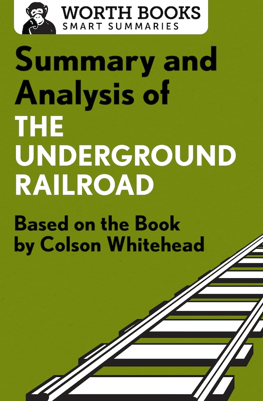 Summary And Analysis Of The Underground Railroad: Based On The Book By Colson Whitehead