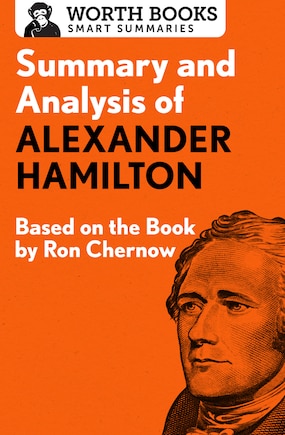 Summary And Analysis Of Alexander Hamilton: Based On The Book By Ron Chernow