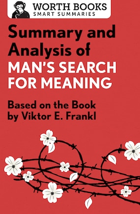 Summary And Analysis Of Man's Search For Meaning: Based On The Book By Victor E. Frankl