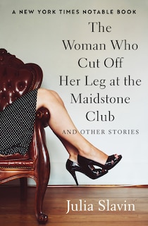 Front cover_The Woman Who Cut Off Her Leg at the Maidstone Club