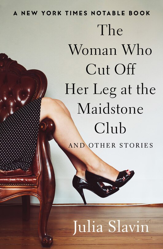 Front cover_The Woman Who Cut Off Her Leg at the Maidstone Club