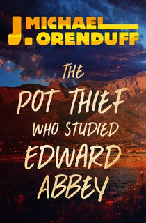 Front cover_The Pot Thief Who Studied Edward Abbey