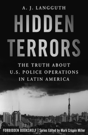 Hidden Terrors: The Truth About U.s. Police Operations In Latin America