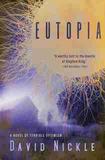 Eutopia: A Novel Of Terrible Optimism by David Nickle