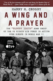 A Wing and a Prayer: The Bloody 100th Bomb Group of the US Eighth Air Force in Action Over Europe in World War II