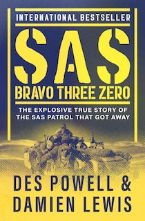 SAS Bravo Three Zero: The Explosive True Story of the SAS Patrol That Got Away