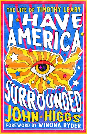 I Have America Surrounded: The Life of Timothy Leary