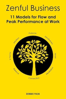 Zenful Business: 11 Models for Flow and Peak Performance at Work