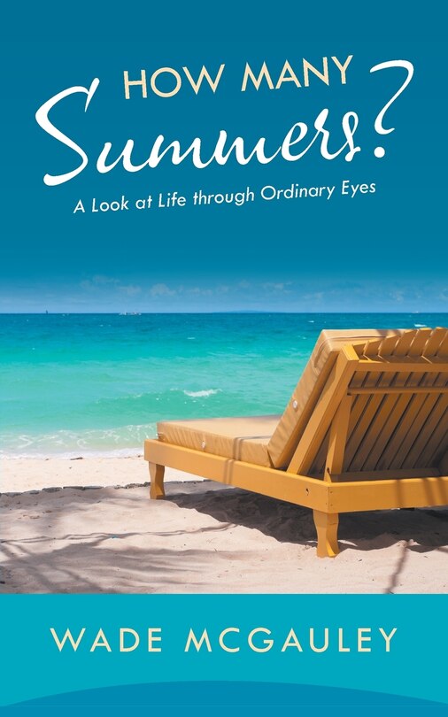 How Many Summers?: A Look at Life through Ordinary Eyes