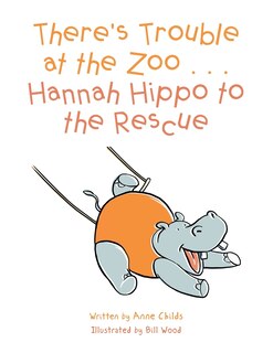 Couverture_There's Trouble at the Zoo . . . Hannah Hippo to the Rescue