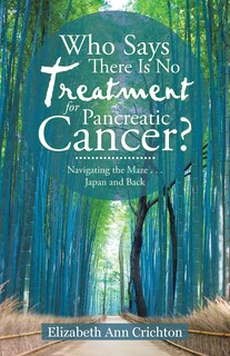 Front cover_Who Says There Is No Treatment for Pancreatic Cancer?