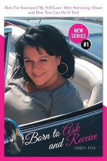 Born to Ask and Receive: How I'Ve Increased My Self-Love After Surviving Abuse and How You Can Do It Too!