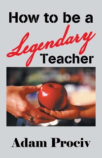 Front cover_How to Be a Legendary Teacher