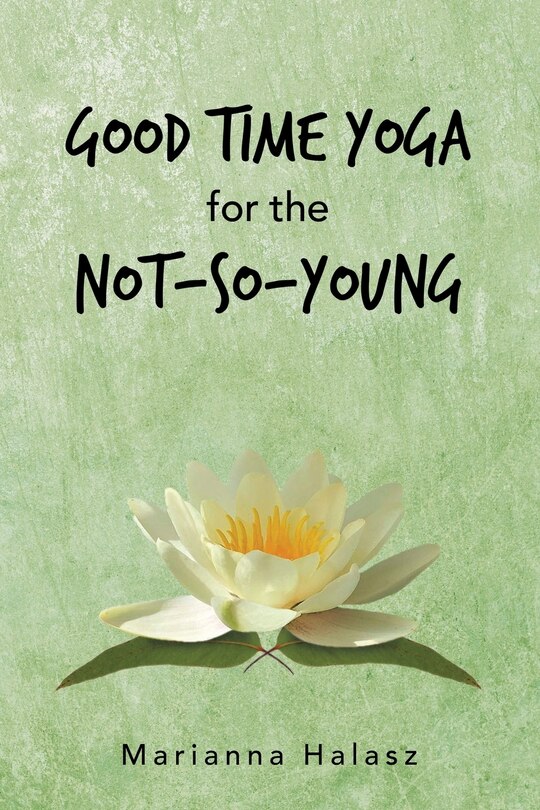 Front cover_Good Time Yoga For The Not-so-young