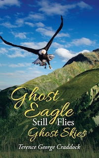 Front cover_Ghost Eagle Still Flies Ghost Skies