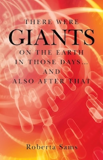 There Were GIANTS on the Earth in Those Days... and Also After That