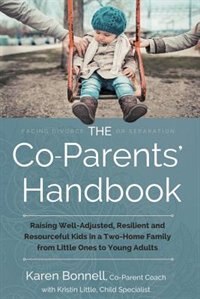 The Co-Parents' Handbook: Raising Well-Adjusted, Resilient, and Resourceful Kids in a Two-Home Family-From Little Ones to You