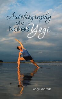 Front cover_Autobiography of a Naked Yogi