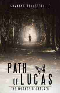 Path of Lucas: The Journey He Endured de Susanne Bellefeuille