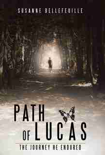 Path of Lucas: The Journey He Endured de Susanne Bellefeuille