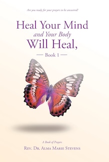 Front cover_Heal Your Mind and Your Body Will Heal, Book 1