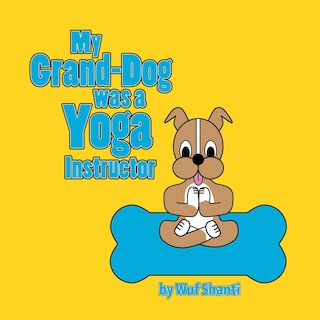Front cover_My Grand-Dog was a Yoga Instructor