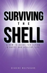 Surviving the Shell: A how to guide for living a happy and healthy life