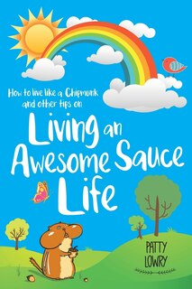 Couverture_How to Live Like a Chipmunk and Other Tips on Living an Awesome Sauce Life