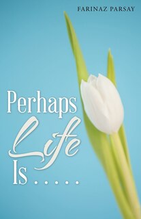 Front cover_Perhaps Life Is . . . . .