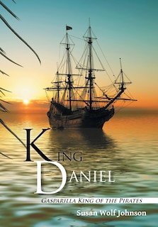 King Daniel: Gasparilla King of the Pirates