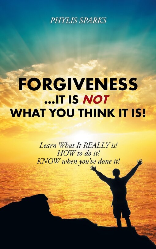 Front cover_Forgiveness ... It Is NOT What You Think It Is!