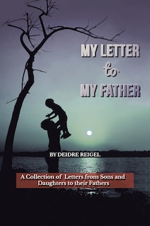 My Letter To My Father: A Collection of Letters from Sons and Daughters to Their Fathers