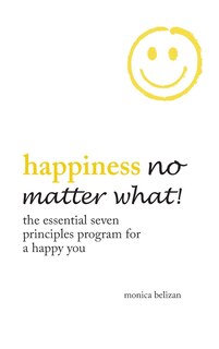 Front cover_Happiness No Matter What! the Essential Seven Principles Program for a Happy You