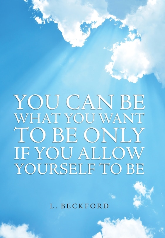 Front cover_You Can Be What You Want To Be Only If You Allow Yourself To Be