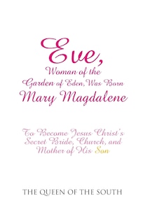 Front cover_Eve, Woman of the Garden of Eden, Was Born Mary Magdalene