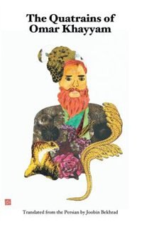 The Quatrains of Omar Khayyam: Translated from the Persian by Joobin Bekhrad