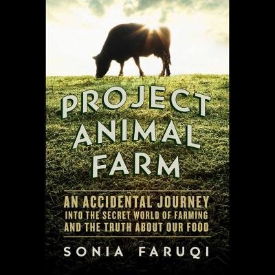 Project Animal Farm: An Accidental Journey Into The Secret World Of Farming And The Truth About Our Food