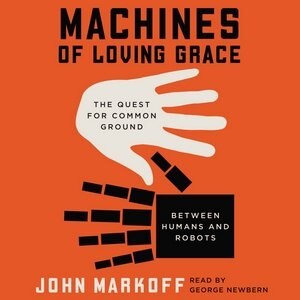 Machines Of Loving Grace: The Quest For Common Ground Between Humans And Robots