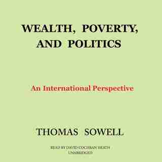 Wealth, Poverty, And Politics: An International Perspective by Thomas Sowell