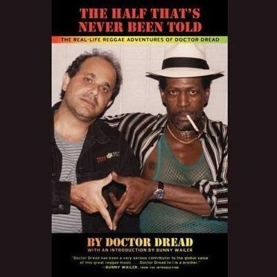 The Half That’s Never Been Told: The Real-Life Reggae Adventures of Doctor Dread