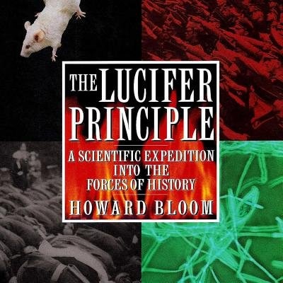 The Lucifer Principle: A Scientific Expedition Into The Forces Of History