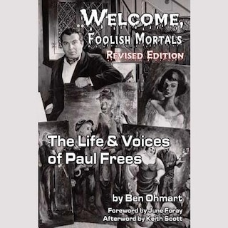 Welcome, Foolish Mortals, Revised Edition: The Life And Voices Of Paul Frees