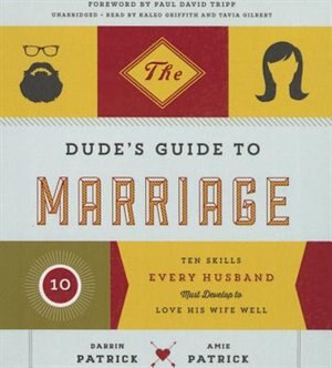 The Dude’s Guide to Marriage: Ten Skills Every Husband Must Develop to